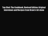 Top Chef: The Cookbook Revised Edition: Original Interviews and Recipes from Bravo's hit show