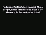 The Gourmet Cooking School Cookbook: Classic Recipes Menus and Methods as Taught in the Classes