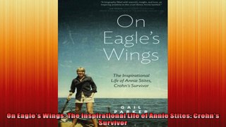 On Eagles Wings The Inspirational Life of Annie Stites Crohns Survivor