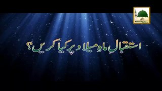 Istaqbal e Mah e Milad Par Kya Karain - Maulana Ilyas Qadri - Short Speech