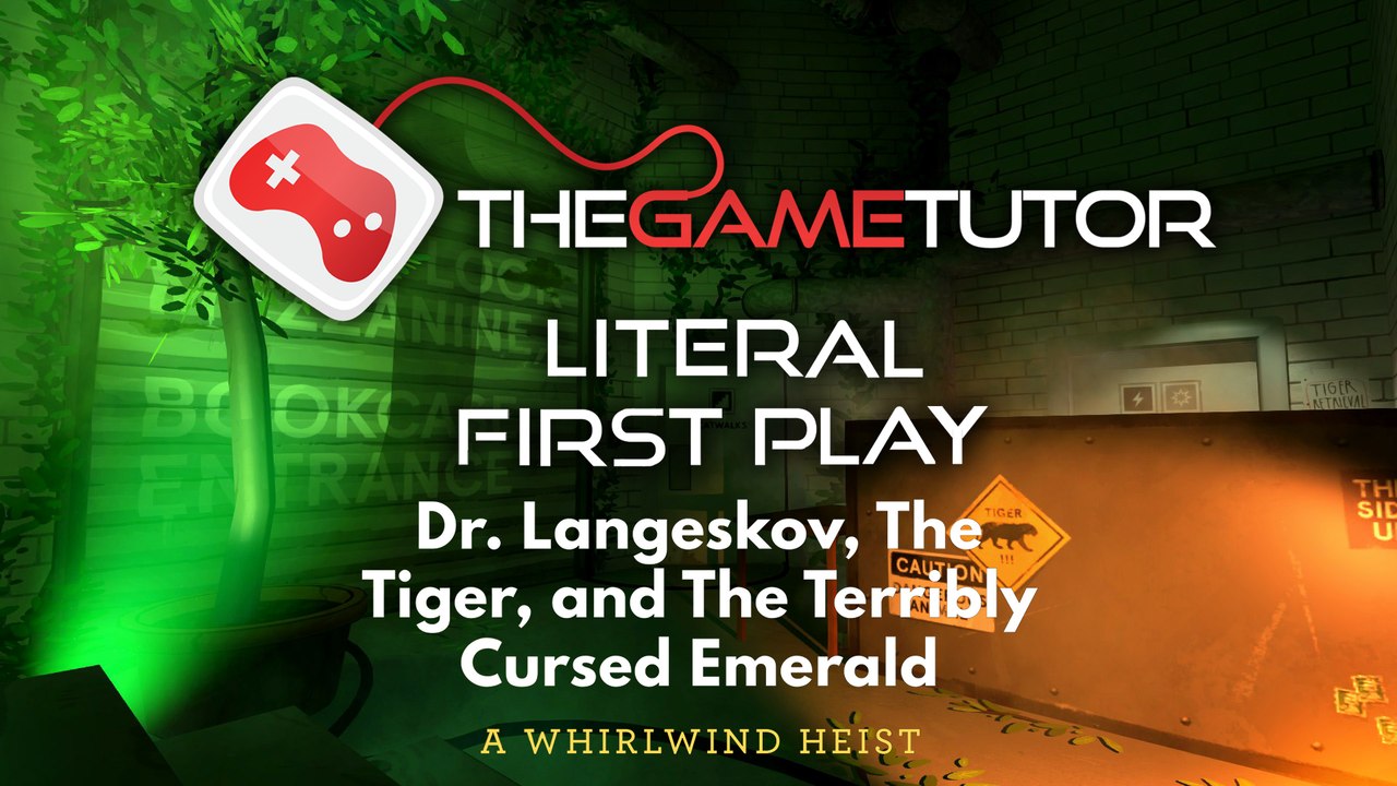 Dr. Langeskov, The Tiger, and The Terribly Cursed Emerald: A Whirlwind Heist Literal First Play