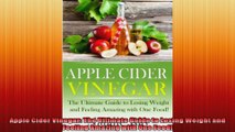 Apple Cider Vinegar The Ultimate Guide to Losing Weight and Feeling Amazing with One