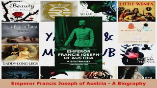 Read  Emperor Francis Joseph of Austria  A Biography PDF Online