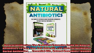 Natural Antibiotics The Complete Extensive Guide On Natural Antibiotics To Cure Your Self