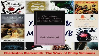 PDF Download  Charleston Blacksmith The Work of Philip Simmons Download Online