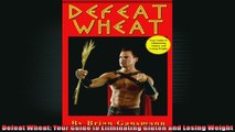 Defeat Wheat Your Guide to Eliminating Gluten and Losing Weight