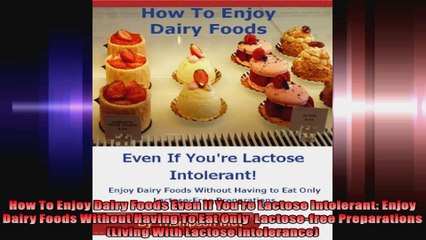 How To Enjoy Dairy Foods Even If Youre Lactose Intolerant Enjoy Dairy Foods Without