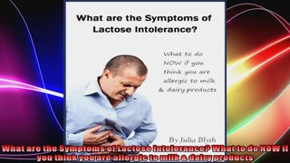 What are the Symptoms of Lactose Intolerance What to do NOW if you think you are allergic