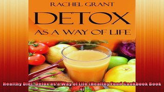 Healthy Diet Detox as a Way of Life Healthy Food Cookbook Book 4