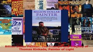 Read  Billion Dollar Painter The Triumph and Tragedy of Thomas Kinkade Painter of Light Ebook Free