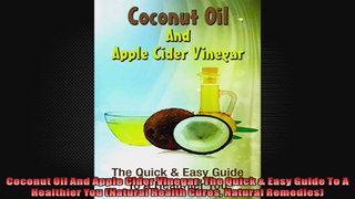 Coconut Oil And Apple Cider Vinegar The Quick  Easy Guide To A Healthier You Natural