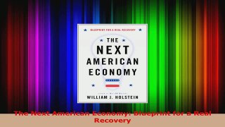 Read  The Next American Economy Blueprint for a Real Recovery Ebook Free