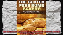 The Gluten Free Home Bakery  40 Delicious Recipes  Breads Cakes Cookies And Bars
