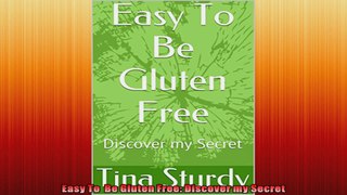 Easy To  Be Gluten Free Discover my Secret