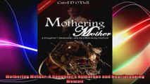 Mothering Mother A Daughters Humorous and Heartbreaking Memoir