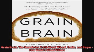 Grain Brain The Surprising Truth About Wheat Carbs and Sugar  Your Brains Silent