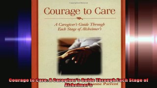 Courage to Care A Caregivers Guide Through Each Stage of Alzheimers