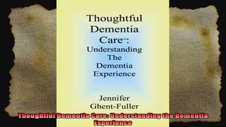 Thoughtful Dementia Care Understanding the Dementia Experience