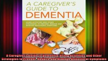 A Caregivers Guide to Dementia Using Activities and Other Strategies to Prevent Reduce