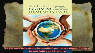 Key Issues in Evolving Dementia Care International Theorybased Policy and Practice