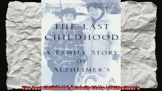 The Last Childhood A Family Story of Alzheimers