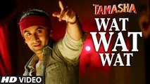 WAT WAT WAT full VIDEO song  Tamasha Movie  Songs 2015  Ranbir Kapoor, Deepika Padukone  T-series