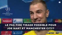 Le PSG pire tirage possible pour Joe Hart et Manchester City?