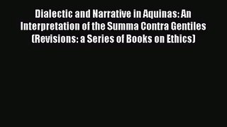 Read Dialectic and Narrative in Aquinas: An Interpretation of the Summa Contra Gentiles (Revisions: