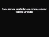 Read Some serious popular false doctrines answered from the Scriptures PDF Online