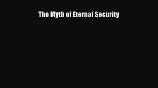 Download The Myth of Eternal Security Ebook Online