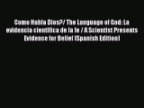 Read Como Habla Dios?/ The Language of God: La evidencia cientifica de la fe / A Scientist