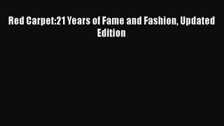 Read Red Carpet:21 Years of Fame and Fashion Updated Edition Ebook Free