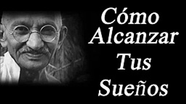 CÓMO LOGRAR TUS SUEÑOS (MAHATMA GANDHI) - Autoestima, superacion, motivacion, afirmaciones - YouTube