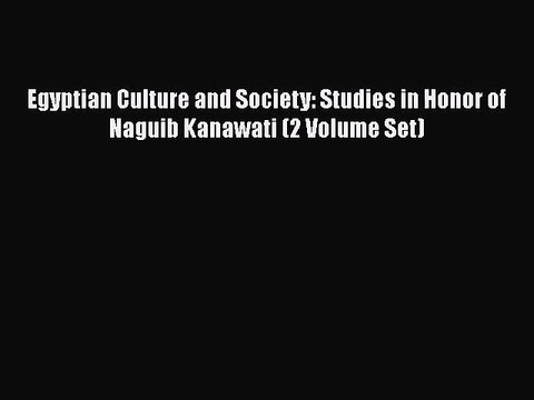 [PDF Download] Egyptian Culture and Society: Studies in Honor of Naguib Kanawati (2 Volume