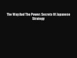 Read The Way And The Power: Secrets Of Japanese Strategy Ebook Online