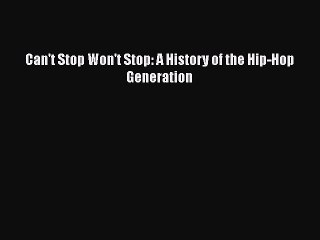 Read Can't Stop Won't Stop: A History of the Hip-Hop Generation Ebook Free