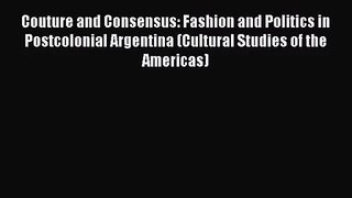 PDF Download Couture and Consensus: Fashion and Politics in Postcolonial Argentina (Cultural