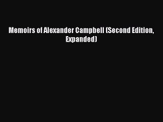 Memoirs of Alexander Campbell (Second Edition Expanded) [PDF Download] Online