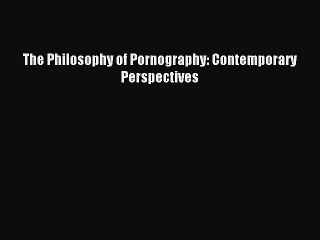 [PDF Download] The Philosophy of Pornography: Contemporary Perspectives [Download] Full Ebook