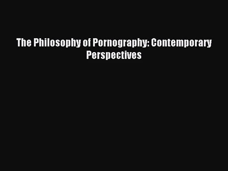 [PDF Download] The Philosophy of Pornography: Contemporary Perspectives [Download] Full Ebook