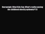 PDF Download Overweight: What Kids Say: What's really causing the childhood obesity epidemic?