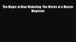 [PDF Download] The Magic of Alan Wakeling: The Works of a Master Magician [Download] Online
