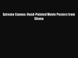 [PDF Download] Extreme Canvas: Hand-Painted Movie Posters from Ghana [Read] Online