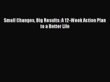 PDF Download Small Changes Big Results: A 12-Week Action Plan to a Better Life Read Online