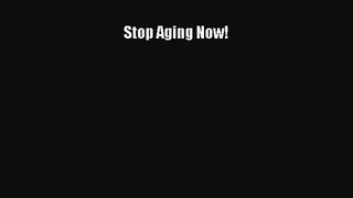 PDF Download Stop Aging Now! Download Full Ebook
