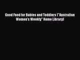 [PDF Download] Good Food for Babies and Toddlers (Australian Women's Weekly Home Library) [Download]