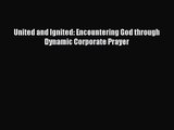 United and Ignited: Encountering God through Dynamic Corporate Prayer [Read] Online