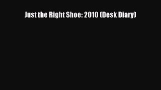 PDF Download Just the Right Shoe: 2010 (Desk Diary) PDF Full Ebook