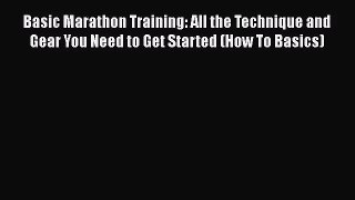 Basic Marathon Training: All the Technique and Gear You Need to Get Started (How To Basics)