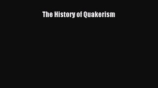 The History of Quakerism [Read] Full Ebook